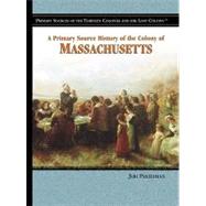 A Primary Source History Of The Colony Of Massachusetts