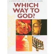 Which Way to God?: A Christian Look at World Religions [With Fold Out Chart]