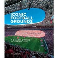Iconic Football Grounds The stadiums where history was made
