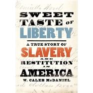 Sweet Taste of Liberty A True Story of Slavery and Restitution in America,9780197564288