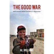 The Good War NATO and the Liberal Conscience in Afghanistan
