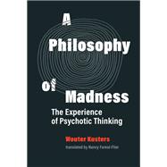 A Philosophy of Madness The Experience of Psychotic Thinking