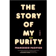The Story of My Purity A Novel