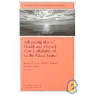 Advancing Mental Health and Primary Care Collaboration in the Public Sector New Directions for Mental Health Services, Number 81