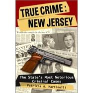 True Crime: New Jersey The State's Most Notorious Criminal Cases