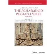 A Companion to the Achaemenid Persian Empire, 2 Volume Set