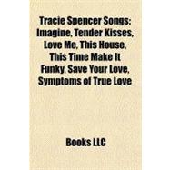 Tracie Spencer Songs : Imagine, Tender Kisses, Love Me, This House, This Time Make It Funky, Save Your Love, Symptoms of True Love