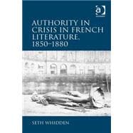 Authority in Crisis in French Literature, 1850–1880