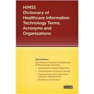 HIMSS Dictionary of Healthcare Information Technology Term, Acronyms and Organizations, Third Edition