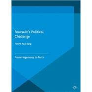 Foucault's Political Challenge From Hegemony to Truth