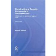 Constructing a Security Community in Southeast Asia: ASEAN and the Problem of Regional Order