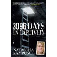 3,096 Days in Captivity The True Story of My Abduction, Eight Years of Enslavement,and Escape
