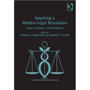 Inspiring a Medico-Legal Revolution: Essays in Honour of Sheila McLean