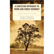 A Christian Approach to Work and Family Burnout Calling, Caring, and Connecting