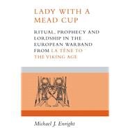 Lady with a Mead Cup Ritual, prophecy and lordship in the European warband from La Tene to the Viking Age