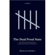 The Dual Penal State The Crisis of Criminal Law in Comparative-Historical Perspective