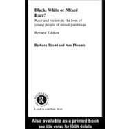 Black, White or Mixed Race? : Race and Racism in the Lives of Young People of Mixed Parentage