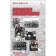 Stadium Stories™: Nebraska Cornhuskers; Colorful Tales of the Scarlet and Cream