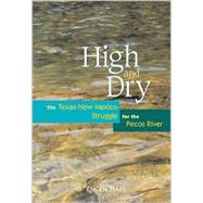 High and Dry: The Texas-New Mexico Struggle for the Pecos River