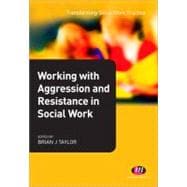 Working With Aggression and Resistance in Social Work
