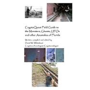 Cryptoquest Field Guide to the Monsters, Ghosts, Ufos and Other Anomalies of Florida