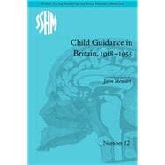 Child Guidance in Britain, 1918û1955: The Dangerous Age of Childhood
