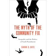 The Myth of the Community Fix Inequality and the Politics of Youth Punishment
