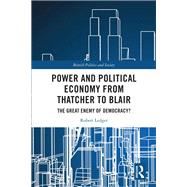 Power and Political Economy from Thatcher to Blair