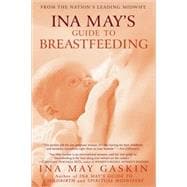 Ina May's Guide to Breastfeeding From the Nation's Leading Midwife