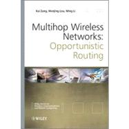 Multihop Wireless Networks : Opportunistic Routing