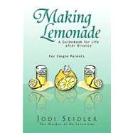 Making Lemonade : A Guidebook for Life after Divorce