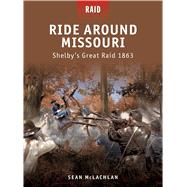 Ride Around Missouri Shelby’s Great Raid 1863