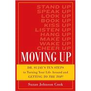 Moving Up : Ten Steps to Turning Your Life Around and Getting to the Top!