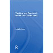 The Rise And Demise Of Democratic Kampuchea