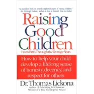 Raising Good Children From Birth Through The Teenage Years