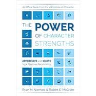 The Power of Character Strengths: Appreciate and Ignite Your Positive Personality