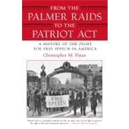 From the Palmer Raids to the Patriot Act A History of the Fight for Free Speech in America