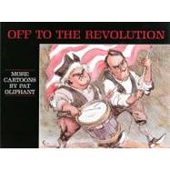 Off to the Revolution More Cartoons by Pat Oliphant