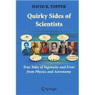 Quirky Sides of Scientists : True Tales of Ingenuity and Error from Physics and Astronomy