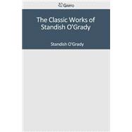 The Classic Works of Standish O'grady