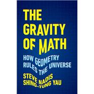 The Gravity of Math How Geometry Rules the Universe
