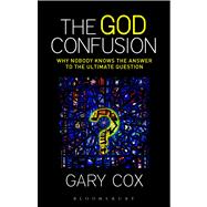 The God Confusion Why Nobody Knows the Answer to the Ultimate Question