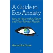 A Guide to Eco-Anxiety How to Protect the Planet and Your Mental Health