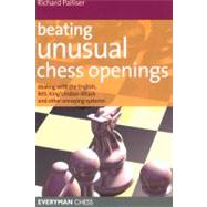 Beating Unusual Chess Openings Dealing With The English, Réti, King's Indian Attack And Other Annoying Systems