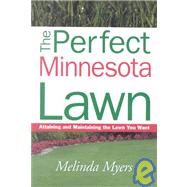 Perfect Minnesota Lawn : Attaining and Maintaining the Lawn You Want