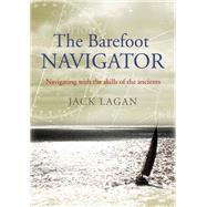 The Barefoot Navigator: Navigating With the Skills of the Ancients