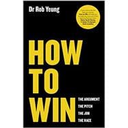 How to Win The Argument, the Pitch, the Job, the Race