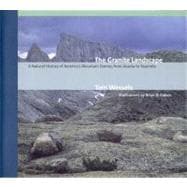 The Granite Landscape A Natural History of America's Mountain Domes, from Acadia to Yosemite