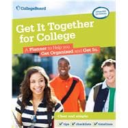 Get It Together for College, 3rd Edition A Planner to Help You Get Organized and Get In