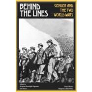 Behind the Lines : Gender and the Two World Wars